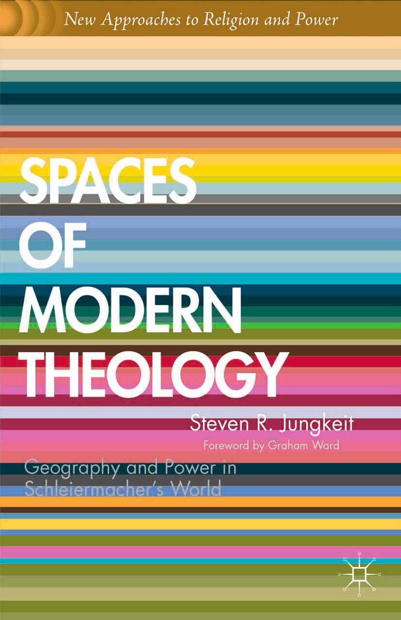 Titlebook: Spaces of Modern Theology; Geography and Power Steven R. Jungkeit Book 2012 Palgrave Macmillan, a division of Nature America Inc. 2012 Fri Titlebook: Spaces of Modern Theology; Geography and Power Steven R. Jungkeit Book 2012 Palgrave Macmillan, a division of Nature America Inc. 2012 Fri