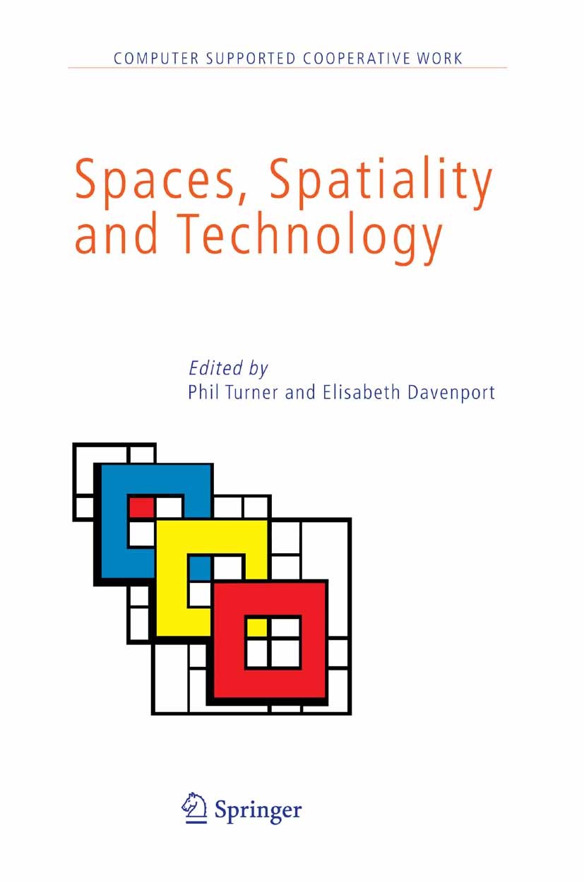 Titlebook: Spaces, Spatiality and Technology; Phil Turner,Elisabeth Davenport Book 2005 Springer Science+Business Media B.V. 2005 communication.natur Titlebook: Spaces, Spatiality and Technology; Phil Turner,Elisabeth Davenport Book 2005 Springer Science+Business Media B.V. 2005 communication.natur