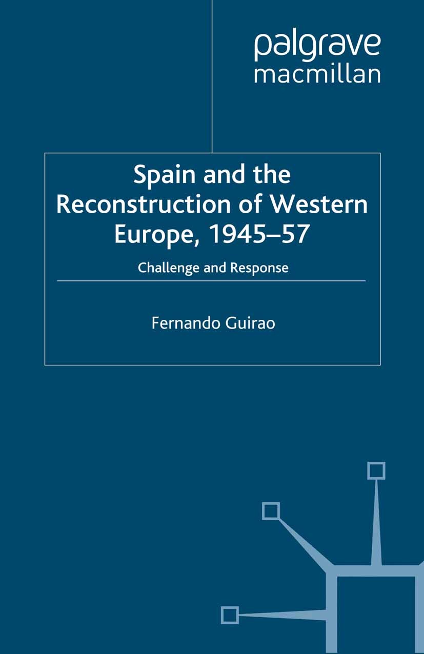 Titlebook: Spain and the Reconstruction of Western Europe, 1945-57; Challenge and Respon Fernando Guirao Book 1998 Palgrave Macmillan, a division of M Titlebook: Spain and the Reconstruction of Western Europe, 1945-57; Challenge and Respon Fernando Guirao Book 1998 Palgrave Macmillan, a division of M
