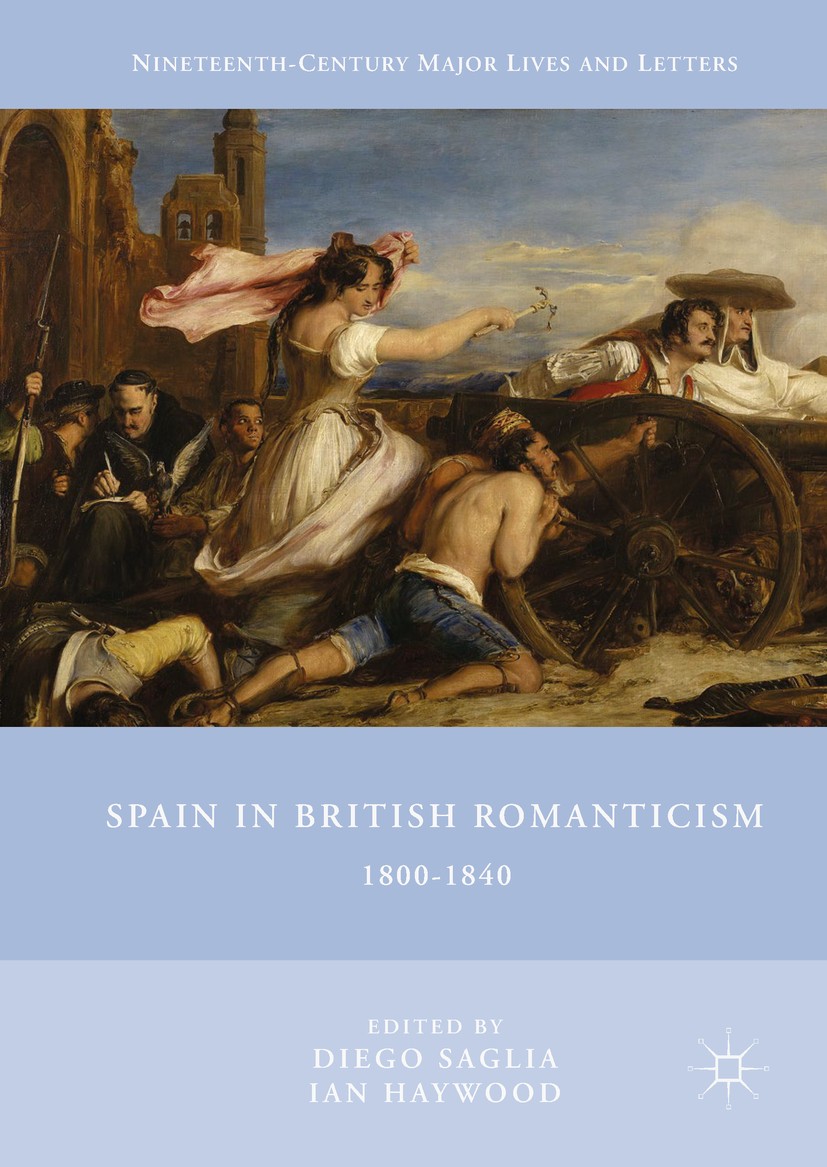 Titlebook: Spain in British Romanticism; 1800-1840 Diego Saglia,Ian Haywood Book 2018 The Editor(s) (if applicable) and The Author(s) 2018 Spanish inf Titlebook: Spain in British Romanticism; 1800-1840 Diego Saglia,Ian Haywood Book 2018 The Editor(s) (if applicable) and The Author(s) 2018 Spanish inf