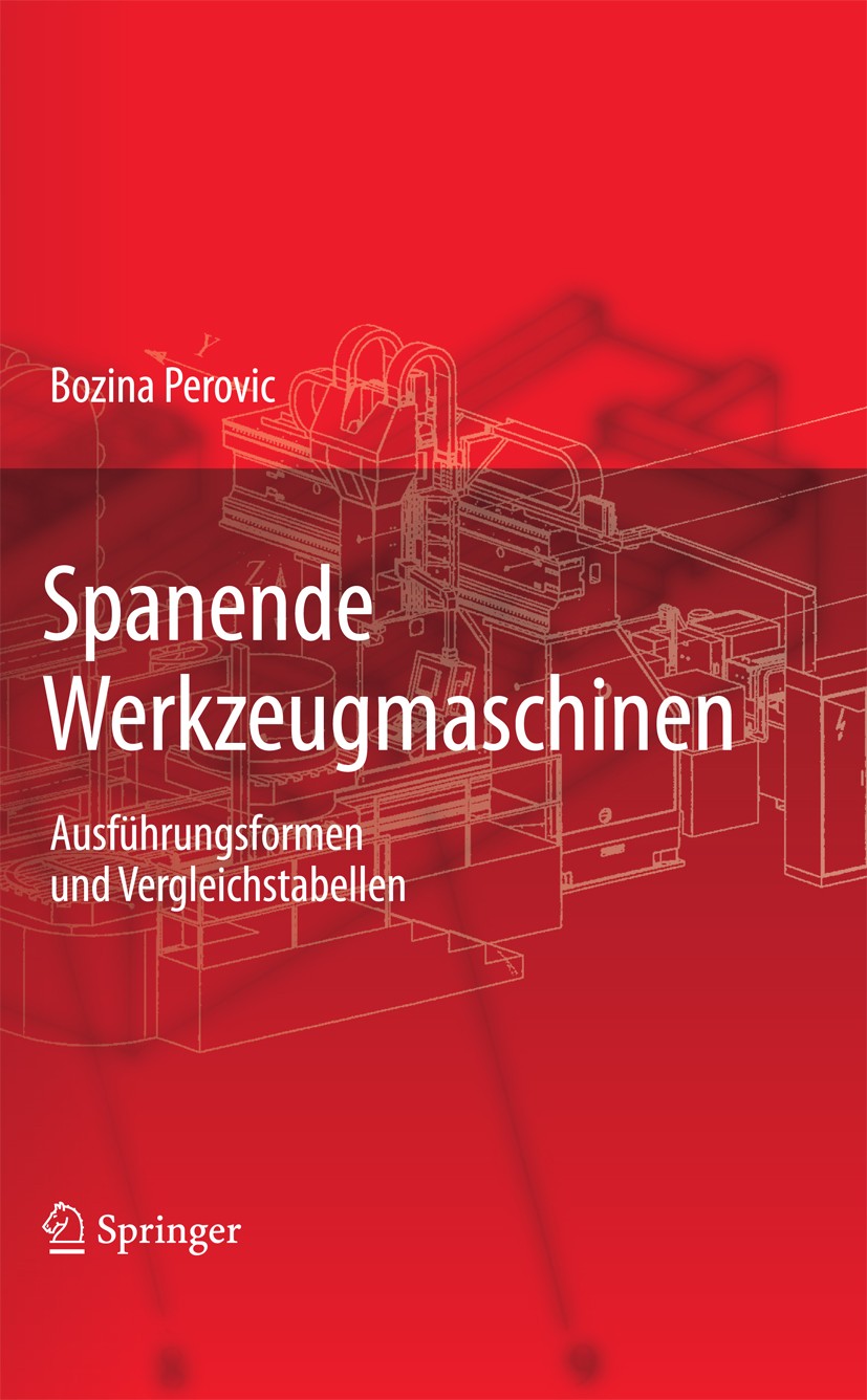 Titlebook: Spanende Werkzeugmaschinen; Ausführungsformen un Bozina Perovic Book 2009 Springer-Verlag Berlin Heidelberg 2009 Bandschleifmaschinen.Einhe Titlebook: Spanende Werkzeugmaschinen; Ausführungsformen un Bozina Perovic Book 2009 Springer-Verlag Berlin Heidelberg 2009 Bandschleifmaschinen.Einhe