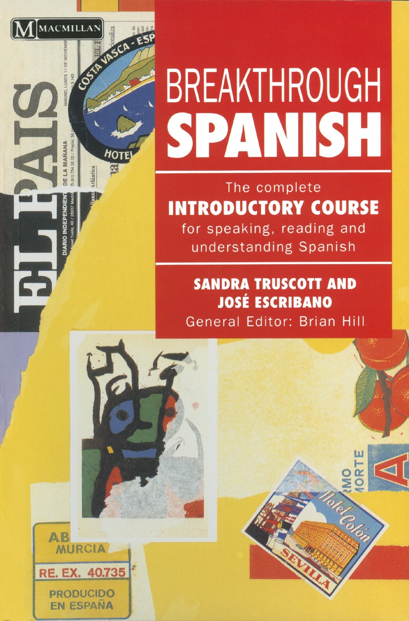 Titlebook: Breakthrough Spanish; Sandra Truscott,José G. Escribano,Brian Hill (Prof Book 1992 Palgrave Macmillan, a division of Macmillan Publishers Titlebook: Breakthrough Spanish; Sandra Truscott,José G. Escribano,Brian Hill (Prof Book 1992 Palgrave Macmillan, a division of Macmillan Publishers