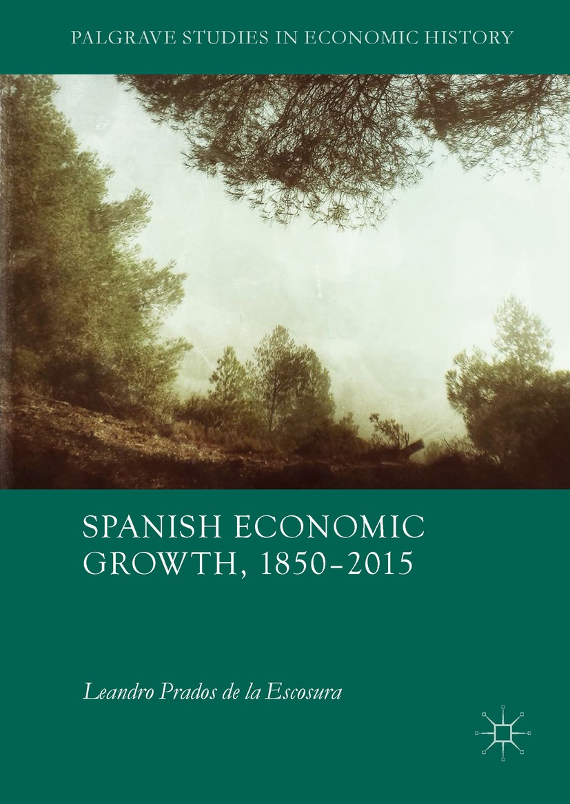 Titlebook: Spanish Economic Growth, 1850–2015; Leandro Prados de la Escosura Book‘‘‘‘‘‘‘‘ 2017 The Editor(s) (if applicable) and The Author(s) 2017 G Titlebook: Spanish Economic Growth, 1850–2015; Leandro Prados de la Escosura Book‘‘‘‘‘‘‘‘ 2017 The Editor(s) (if applicable) and The Author(s) 2017 G