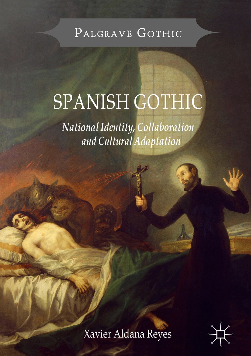Titlebook: Spanish Gothic; National Identity, C Xavier Aldana Reyes Book 2017 The Editor(s) (if applicable) and The Author(s) 2017 Transnational.Trans Titlebook: Spanish Gothic; National Identity, C Xavier Aldana Reyes Book 2017 The Editor(s) (if applicable) and The Author(s) 2017 Transnational.Trans