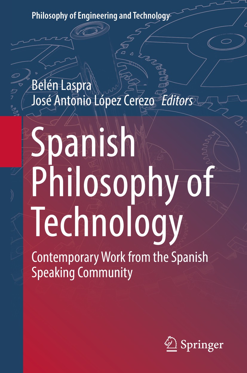 Titlebook: Spanish Philosophy of Technology; Contemporary Work fr Belén Laspra,José Antonio López Cerezo Book 2018 Springer International Publishing A Titlebook: Spanish Philosophy of Technology; Contemporary Work fr Belén Laspra,José Antonio López Cerezo Book 2018 Springer International Publishing A