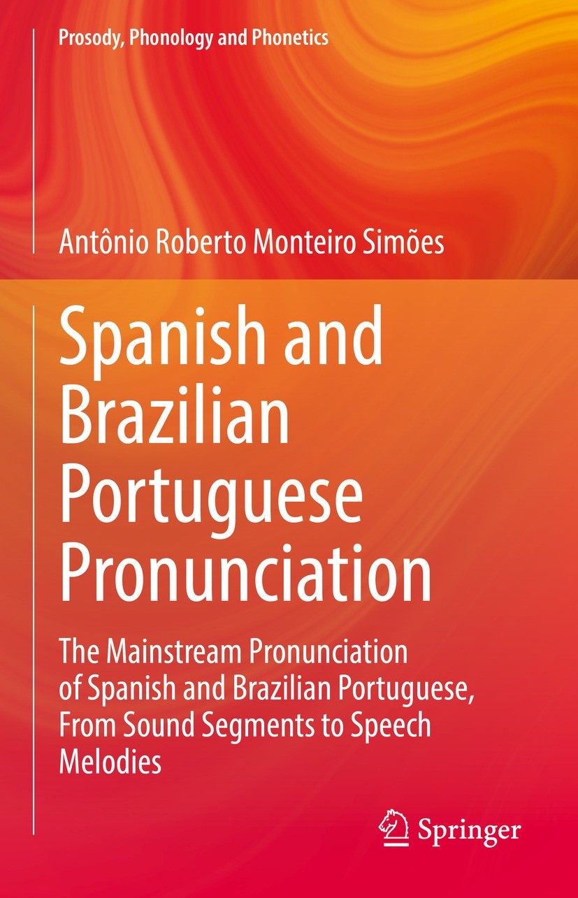 Titlebook: Spanish and Brazilian Portuguese Pronunciation; The Mainstream Pronu Antônio Roberto Monteiro Simões Book 2022 Springer Nature Singapore Pt Titlebook: Spanish and Brazilian Portuguese Pronunciation; The Mainstream Pronu Antônio Roberto Monteiro Simões Book 2022 Springer Nature Singapore Pt
