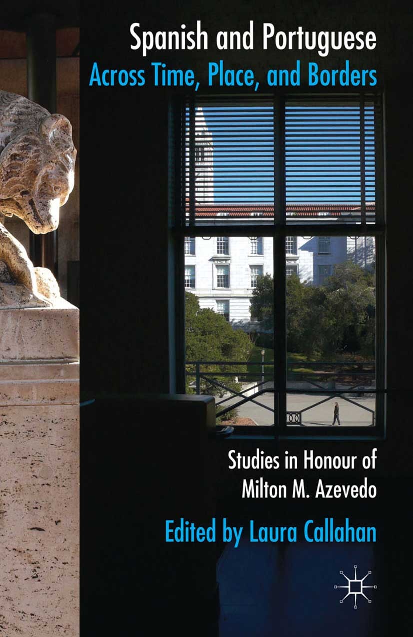 Titlebook: Spanish and Portuguese across Time, Place, and Borders; Studies in Honour of Laura Callahan Book 2014 Palgrave Macmillan, a division of Mac Titlebook: Spanish and Portuguese across Time, Place, and Borders; Studies in Honour of Laura Callahan Book 2014 Palgrave Macmillan, a division of Mac