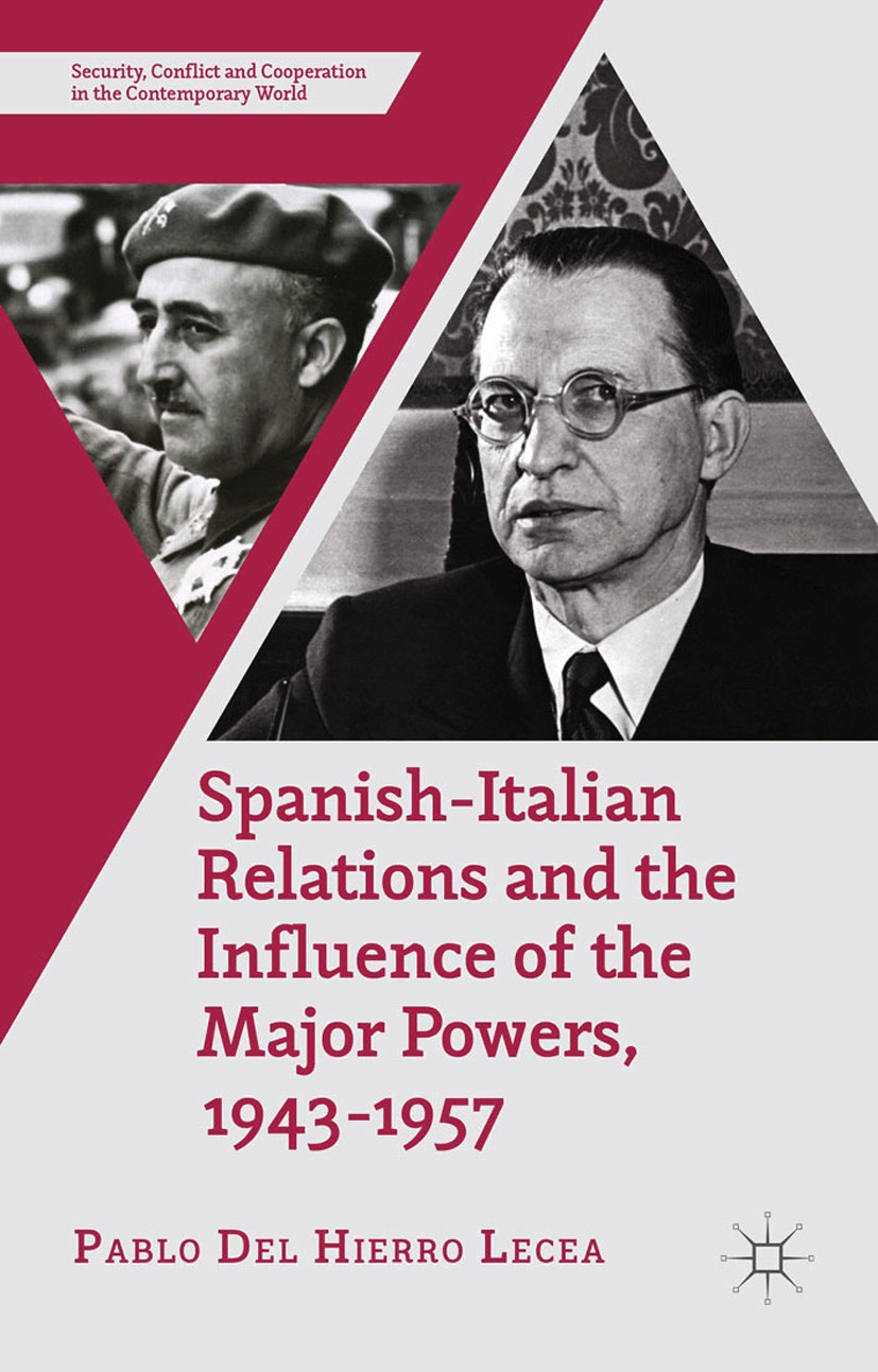 Titlebook: Spanish-Italian Relations and the Influence of the Major Powers, 1943-1957; Pablo Hierro Lecea Book 2015 Palgrave Macmillan, a division of Titlebook: Spanish-Italian Relations and the Influence of the Major Powers, 1943-1957; Pablo Hierro Lecea Book 2015 Palgrave Macmillan, a division of