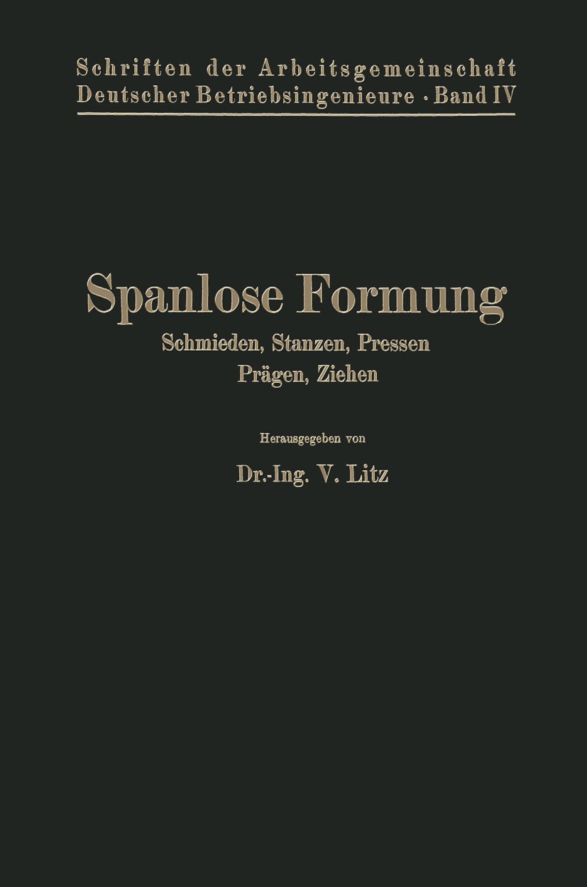 Titlebook: Spanlose Formung; Schmieden, Stanzen, M. Evers,F. Großmann,V. Litz (Betriebsdirektor) Book 1926 Springer-Verlag Berlin Heidelberg 1926 Pre Titlebook: Spanlose Formung; Schmieden, Stanzen, M. Evers,F. Großmann,V. Litz (Betriebsdirektor) Book 1926 Springer-Verlag Berlin Heidelberg 1926 Pre