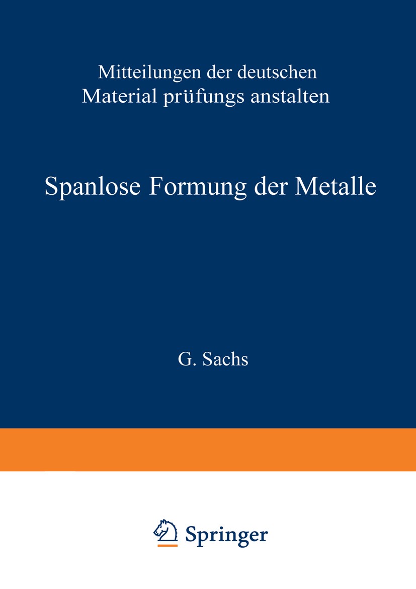 Titlebook: Spanlose Formung der Metalle; G. Sachs,W. Eisbein,W. Linicus Book 1931 Springer-Verlag Berlin Heidelberg 1931 Arbeit.Entwicklung.Forschung Titlebook: Spanlose Formung der Metalle; G. Sachs,W. Eisbein,W. Linicus Book 1931 Springer-Verlag Berlin Heidelberg 1931 Arbeit.Entwicklung.Forschung