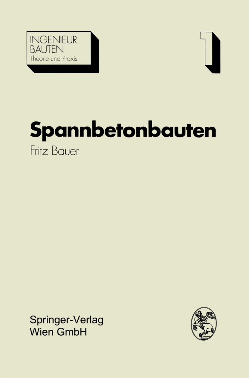 Titlebook: Spannbetonbauten; Konstruktion und Her Fritz Bauer Book 1971 Springer-Verlag Wien 1971 Baustoffe.Beton.Betonbau.Bewehrung.Entwurf.Holz.Mass Titlebook: Spannbetonbauten; Konstruktion und Her Fritz Bauer Book 1971 Springer-Verlag Wien 1971 Baustoffe.Beton.Betonbau.Bewehrung.Entwurf.Holz.Mass