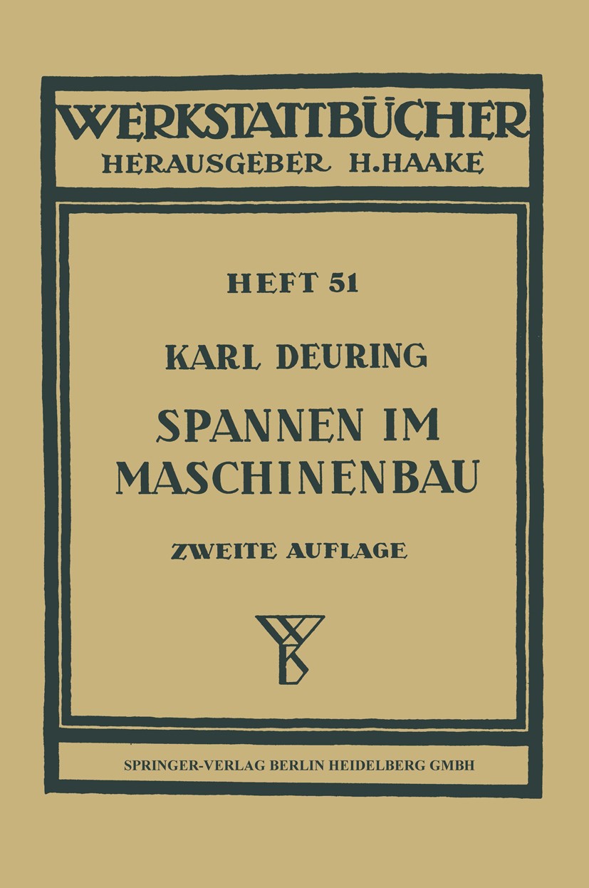 Titlebook: Spannen im Maschinenbau; Verfahren und Werkze K. Deuring Textbook 1953Latest edition Springer-Verlag Berlin Heidelberg 1953 Maschinenbau.Ar Titlebook: Spannen im Maschinenbau; Verfahren und Werkze K. Deuring Textbook 1953Latest edition Springer-Verlag Berlin Heidelberg 1953 Maschinenbau.Ar