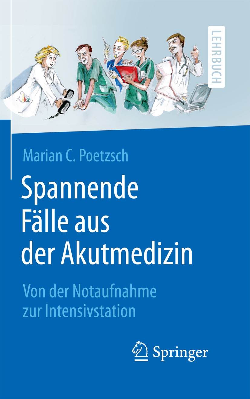 Titlebook: Spannende Fälle aus der Akutmedizin; Von der Notaufnahme Marian Poetzsch Textbook 20151st edition Springer-Verlag Berlin Heidelberg 2015 D Titlebook: Spannende Fälle aus der Akutmedizin; Von der Notaufnahme Marian Poetzsch Textbook 20151st edition Springer-Verlag Berlin Heidelberg 2015 D