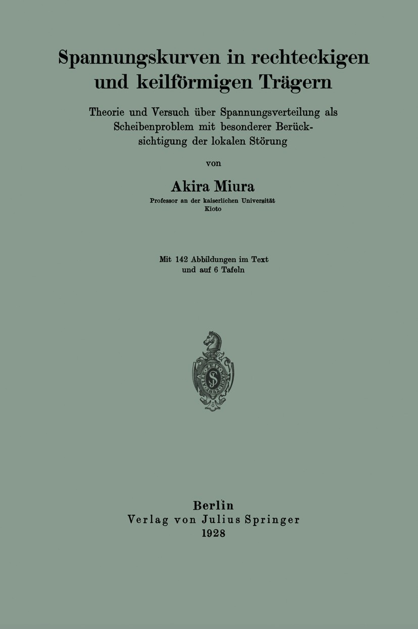 Titlebook: Spannungskurven in rechteckigen und keilförmigen Trägern; Theorie und Versuch Akira Miura Book 1928 Springer-Verlag Berlin Heidelberg 1928 Titlebook: Spannungskurven in rechteckigen und keilförmigen Trägern; Theorie und Versuch Akira Miura Book 1928 Springer-Verlag Berlin Heidelberg 1928