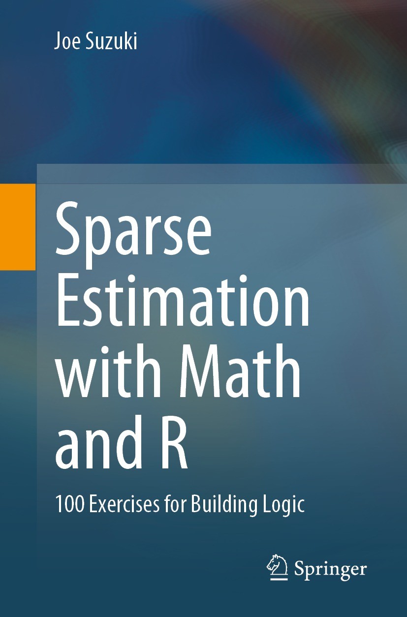 Titlebook: Sparse Estimation with Math and R; 100 Exercises for Bu Joe Suzuki Textbook 2021 The Editor(s) (if applicable) and The Author(s), under exc Titlebook: Sparse Estimation with Math and R; 100 Exercises for Bu Joe Suzuki Textbook 2021 The Editor(s) (if applicable) and The Author(s), under exc