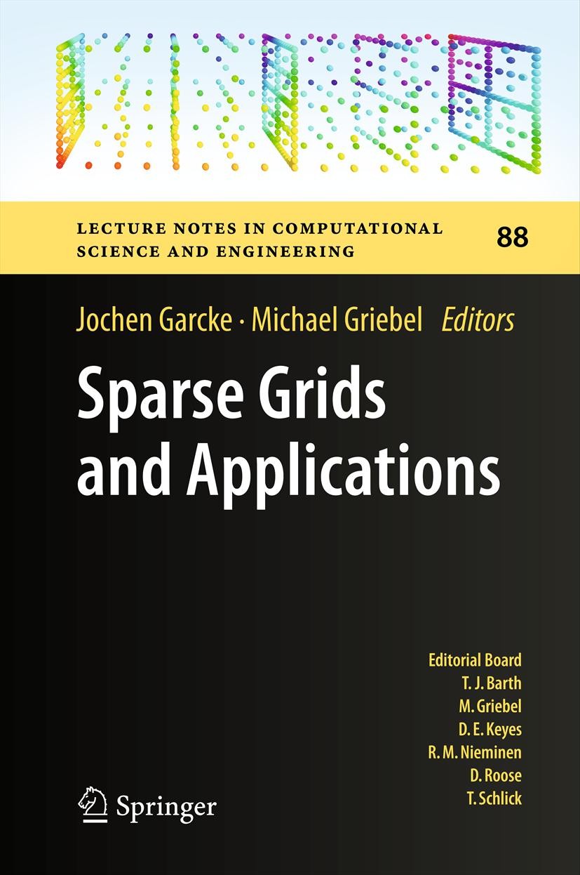 Titlebook: Sparse Grids and Applications; Jochen Garcke,Michael Griebel Conference proceedings 2013 Springer-Verlag Berlin Heidelberg 2013 adaptivity Titlebook: Sparse Grids and Applications; Jochen Garcke,Michael Griebel Conference proceedings 2013 Springer-Verlag Berlin Heidelberg 2013 adaptivity