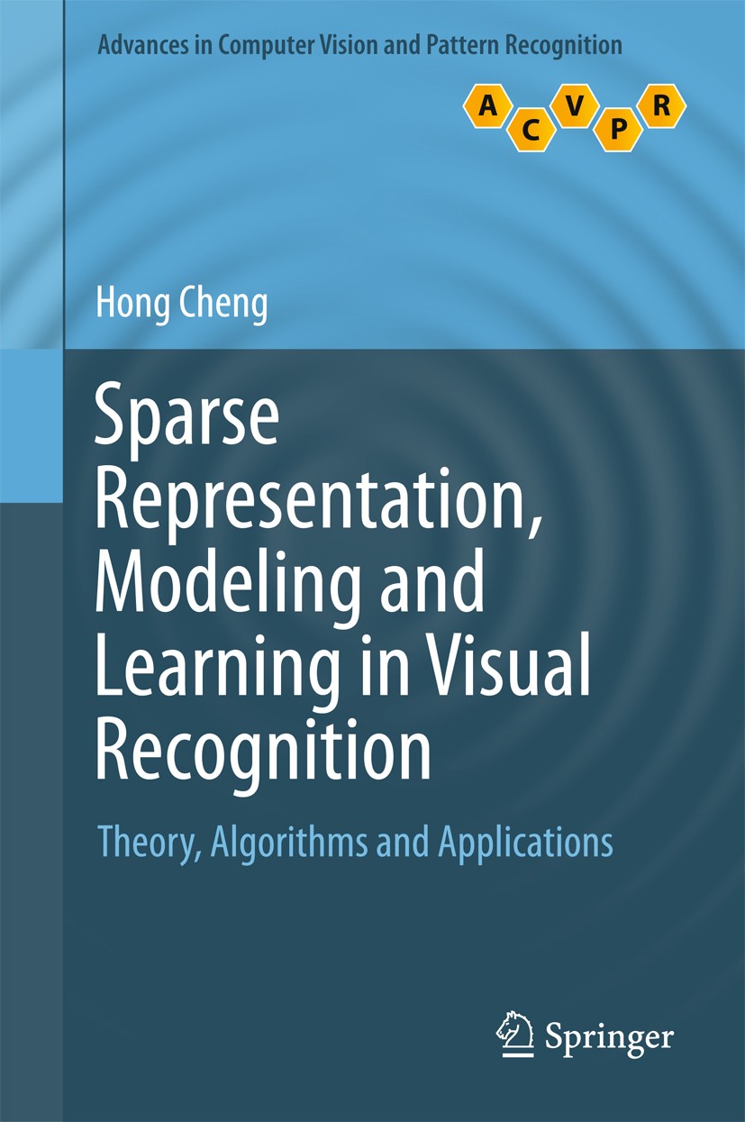 Titlebook: Sparse Representation, Modeling and Learning in Visual Recognition; Theory, Algorithms a Hong Cheng Book 2015 Springer-Verlag London 2015 C Titlebook: Sparse Representation, Modeling and Learning in Visual Recognition; Theory, Algorithms a Hong Cheng Book 2015 Springer-Verlag London 2015 C