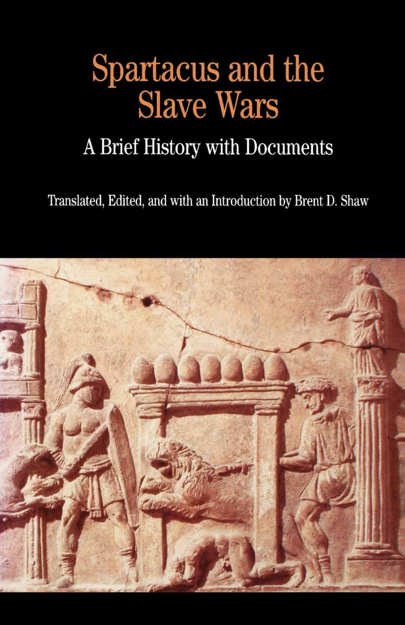 Titlebook: Spartacus and the Slave Wars; Brent D. Shaw Book 2001 Palgrave Macmillan, a division of Nature America Inc. 2001 Titlebook: Spartacus and the Slave Wars; Brent D. Shaw Book 2001 Palgrave Macmillan, a division of Nature America Inc. 2001