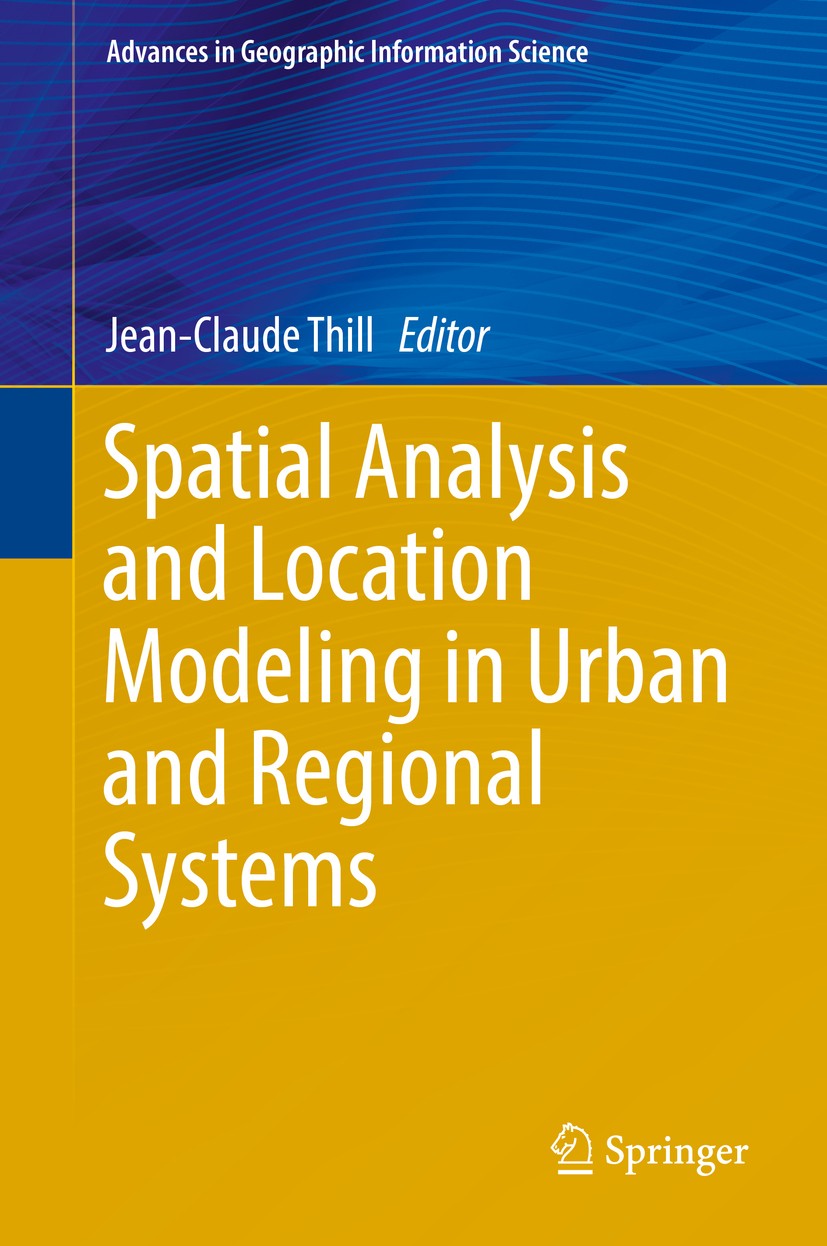 Titlebook: Spatial Analysis and Location Modeling in Urban and Regional Systems; Jean-Claude Thill Book 2018 Springer-Verlag Berlin Heidelberg 2018 L Titlebook: Spatial Analysis and Location Modeling in Urban and Regional Systems; Jean-Claude Thill Book 2018 Springer-Verlag Berlin Heidelberg 2018 L