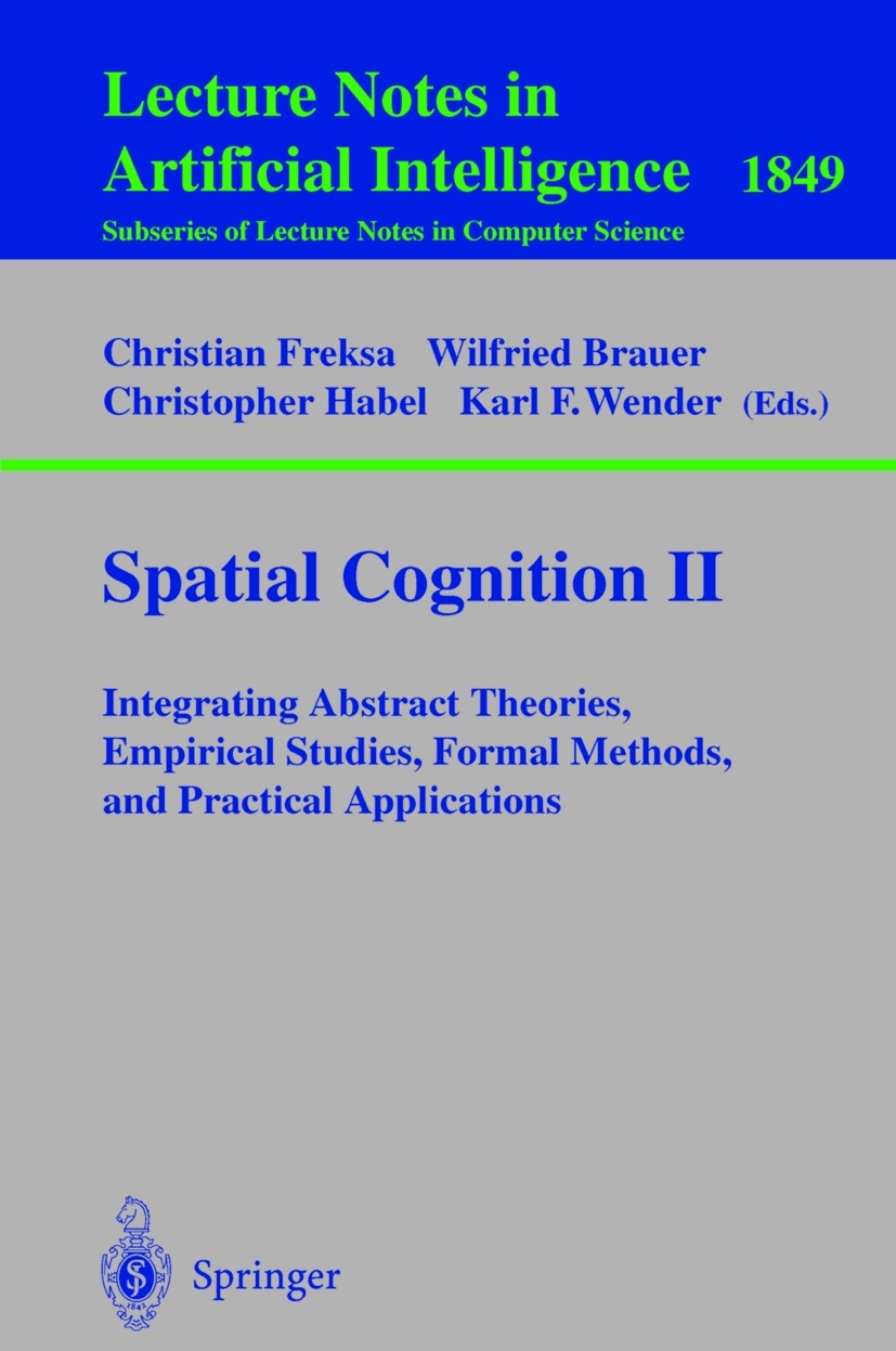Titlebook: Spatial Cognition II; Integrating Abstract Christian Freksa,Christopher Habel,Karl F. Wender Book 2000 Springer-Verlag Berlin Heidelberg 20 Titlebook: Spatial Cognition II; Integrating Abstract Christian Freksa,Christopher Habel,Karl F. Wender Book 2000 Springer-Verlag Berlin Heidelberg 20