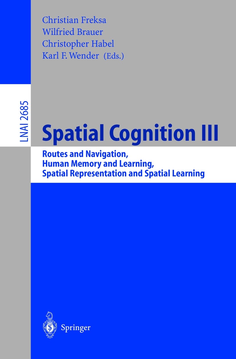 Titlebook: Spatial Cognition III; Routes and Navigatio Christian Freksa,Wilfried Brauer,Karl F. Wender Conference proceedings 2003 Springer-Verlag Ber Titlebook: Spatial Cognition III; Routes and Navigatio Christian Freksa,Wilfried Brauer,Karl F. Wender Conference proceedings 2003 Springer-Verlag Ber