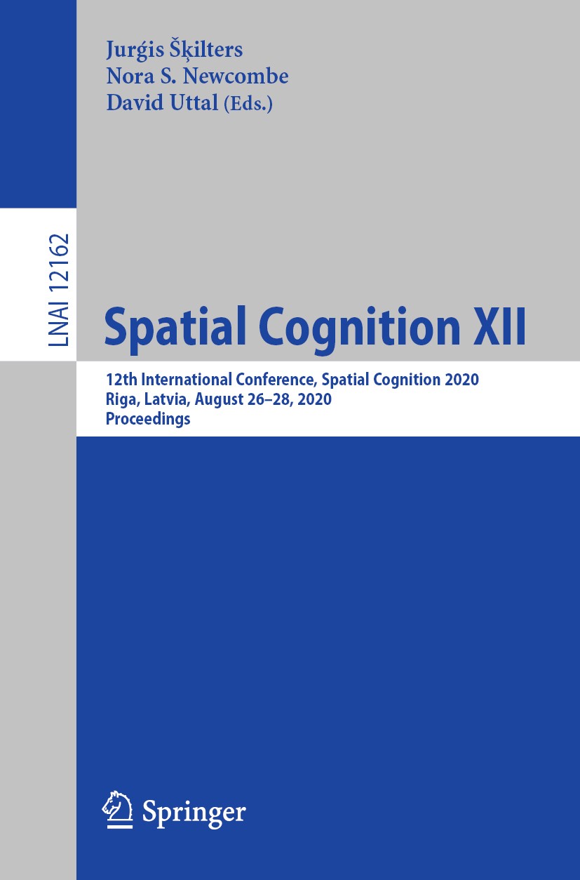 Titlebook: Spatial Cognition XII; 12th International C Jurǵis Šķilters,Nora S. Newcombe,David Uttal Conference proceedings 2020 Springer Nature Switze Titlebook: Spatial Cognition XII; 12th International C Jurǵis Šķilters,Nora S. Newcombe,David Uttal Conference proceedings 2020 Springer Nature Switze