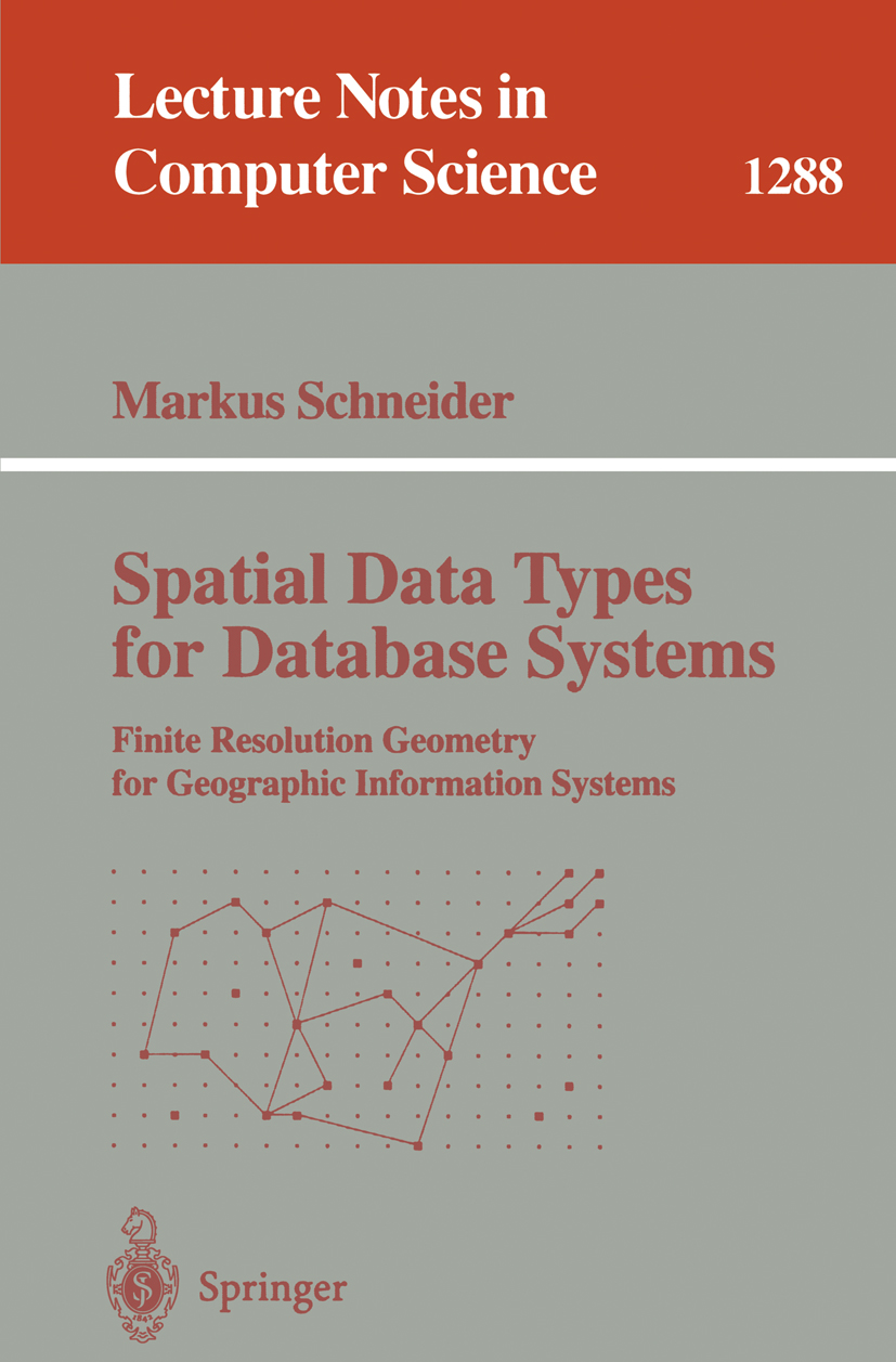 Titlebook: Spatial Data Types for Database Systems; Finite Resolution Ge Markus Schneider Book 1997 Springer-Verlag Berlin Heidelberg 1997 Data Struct Titlebook: Spatial Data Types for Database Systems; Finite Resolution Ge Markus Schneider Book 1997 Springer-Verlag Berlin Heidelberg 1997 Data Struct