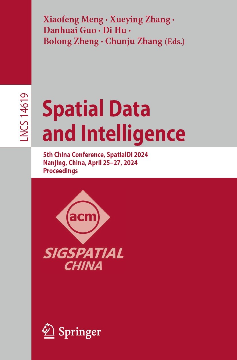Titlebook: Spatial Data and Intelligence; 5th China Conference Xiaofeng Meng,Xueying Zhang,Chunju Zhang Conference proceedings 2024 The Editor(s) (if Titlebook: Spatial Data and Intelligence; 5th China Conference Xiaofeng Meng,Xueying Zhang,Chunju Zhang Conference proceedings 2024 The Editor(s) (if