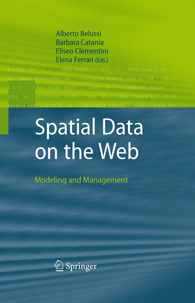 Titlebook: Spatial Data on the Web; Modeling and Managem Alberto Belussi,Barbara Catania,Elena Ferrari Book 2007 Springer-Verlag Berlin Heidelberg 200 Titlebook: Spatial Data on the Web; Modeling and Managem Alberto Belussi,Barbara Catania,Elena Ferrari Book 2007 Springer-Verlag Berlin Heidelberg 200