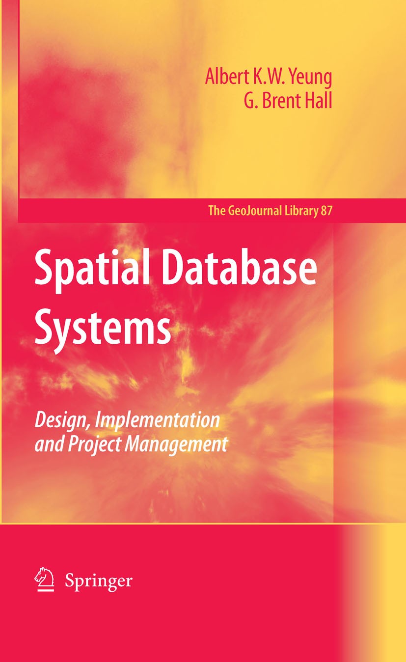 Titlebook: Spatial Database Systems; Design, Implementati Albert K. W. Yeung,G. Brent Hall Book 2007 Springer Nature B.V. 2007 GIS.Geographical.Inform Titlebook: Spatial Database Systems; Design, Implementati Albert K. W. Yeung,G. Brent Hall Book 2007 Springer Nature B.V. 2007 GIS.Geographical.Inform