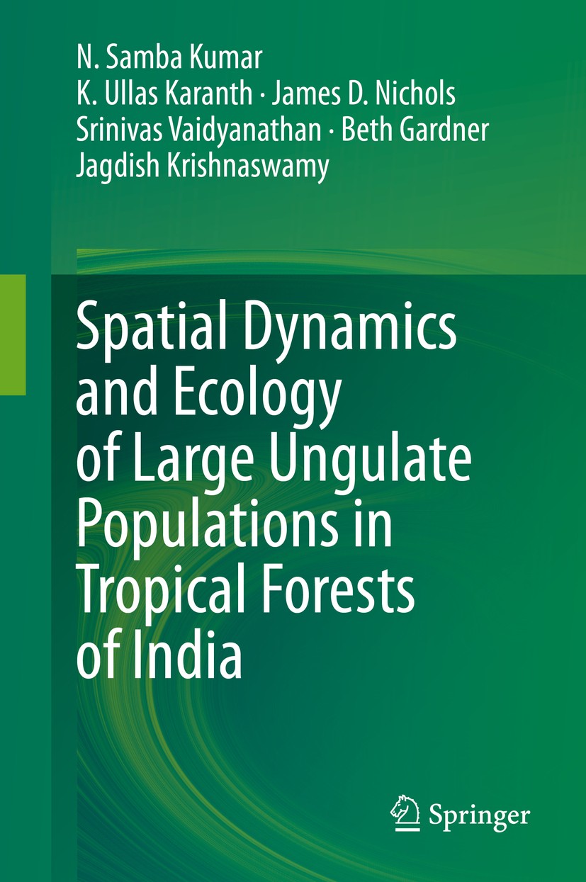 Titlebook: Spatial Dynamics and Ecology of Large Ungulate Populations in Tropical Forests of India; N. Samba Kumar,K. Ullas Karanth,Jagdish Krishnasw Titlebook: Spatial Dynamics and Ecology of Large Ungulate Populations in Tropical Forests of India; N. Samba Kumar,K. Ullas Karanth,Jagdish Krishnasw