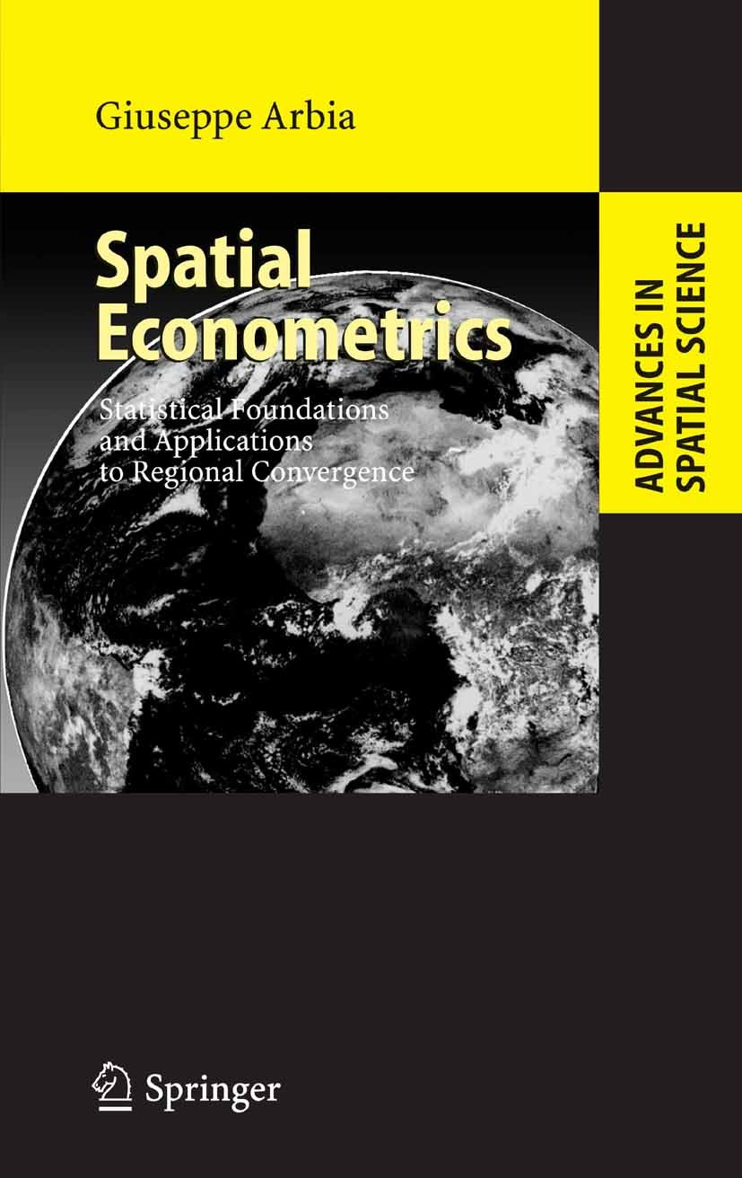 Titlebook: Spatial Econometrics; Statistical Foundati Giuseppe Arbia Book 2006 Springer-Verlag Berlin Heidelberg 2006 Analysis.Economic Geography.Regi Titlebook: Spatial Econometrics; Statistical Foundati Giuseppe Arbia Book 2006 Springer-Verlag Berlin Heidelberg 2006 Analysis.Economic Geography.Regi