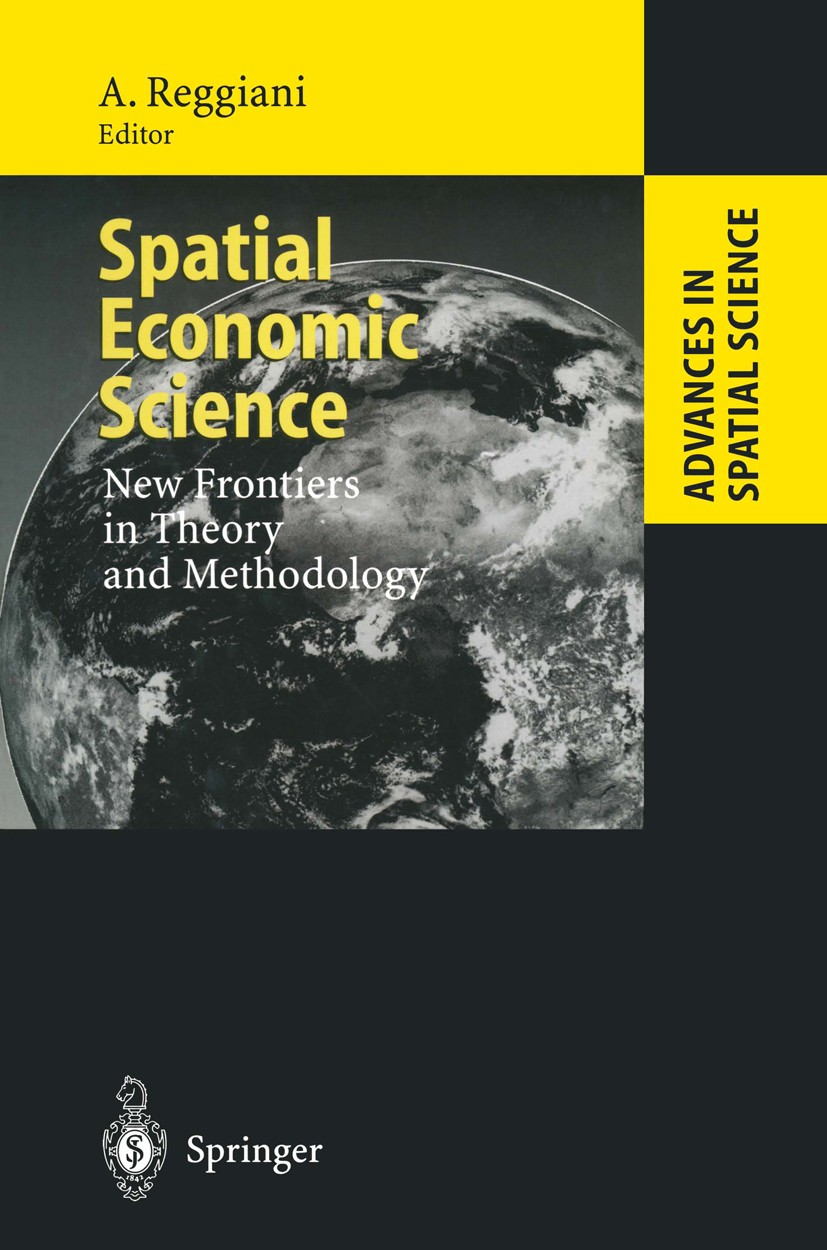 Titlebook: Spatial Economic Science; New Frontiers in The Aura Reggiani Book 2000 Springer-Verlag Berlin · Heidelberg 2000 Internet.Mathematica.algori Titlebook: Spatial Economic Science; New Frontiers in The Aura Reggiani Book 2000 Springer-Verlag Berlin · Heidelberg 2000 Internet.Mathematica.algori
