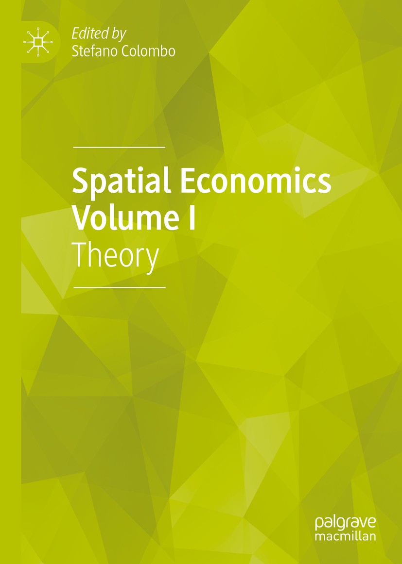 Titlebook: Spatial Economics Volume I; Theory Stefano Colombo Book 2020 The Editor(s) (if applicable) and The Author(s), under exclusive license to Sp Titlebook: Spatial Economics Volume I; Theory Stefano Colombo Book 2020 The Editor(s) (if applicable) and The Author(s), under exclusive license to Sp