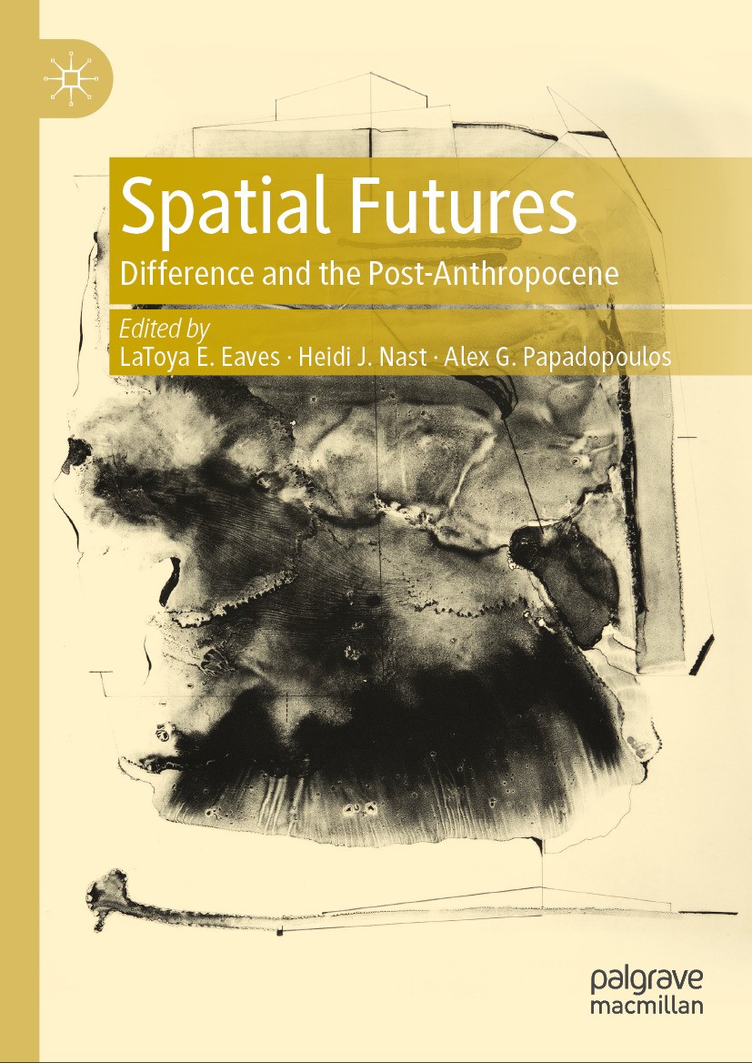 Titlebook: Spatial Futures; Difference and the P LaToya E. Eaves,Heidi J. Nast,Alex G. Papadopoulos Book 2024 The Editor(s) (if applicable) and The Au Titlebook: Spatial Futures; Difference and the P LaToya E. Eaves,Heidi J. Nast,Alex G. Papadopoulos Book 2024 The Editor(s) (if applicable) and The Au