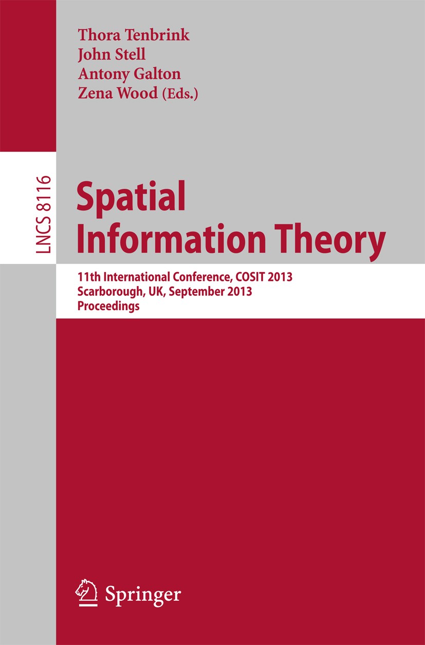 Titlebook: Spatial Information Theory; 11th International C Thora Tenbrink,John Stell,Zena Wood Conference proceedings 2013 Springer International Pub Titlebook: Spatial Information Theory; 11th International C Thora Tenbrink,John Stell,Zena Wood Conference proceedings 2013 Springer International Pub