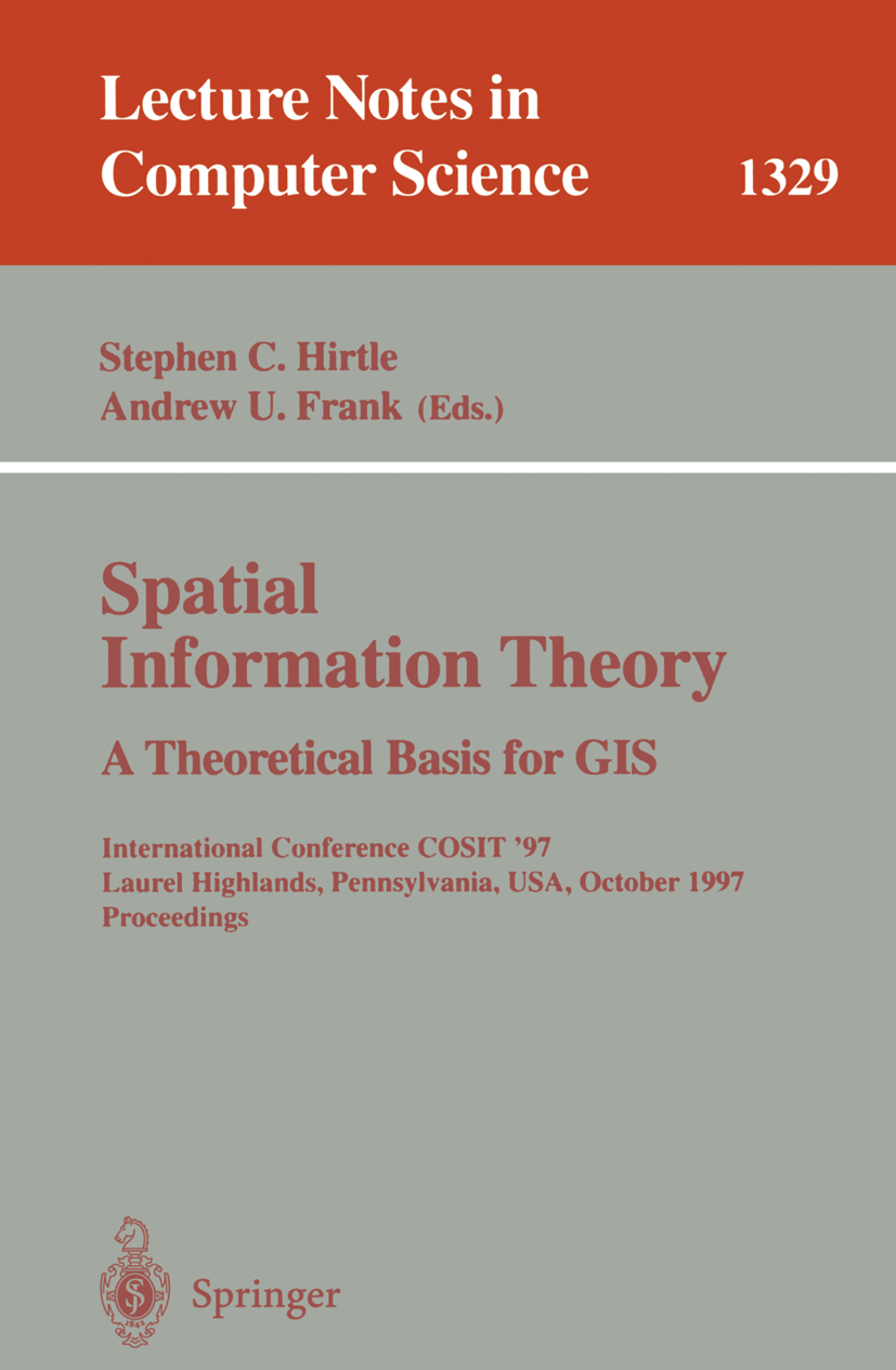 Titlebook: Spatial Information Theory A Theoretical Basis for GIS; International Confer Stephen C. Hirtle,Andrew U. Frank Conference proceedings 1997 Titlebook: Spatial Information Theory A Theoretical Basis for GIS; International Confer Stephen C. Hirtle,Andrew U. Frank Conference proceedings 1997
