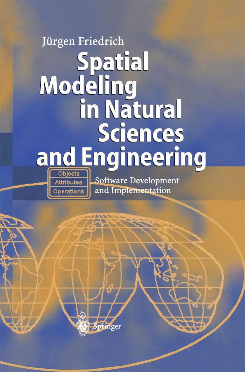 Titlebook: Spatial Modeling in Natural Sciences and Engineering; Software Development Jürgen Friedrich Book 2004 Springer-Verlag Berlin Heidelberg 200 Titlebook: Spatial Modeling in Natural Sciences and Engineering; Software Development Jürgen Friedrich Book 2004 Springer-Verlag Berlin Heidelberg 200