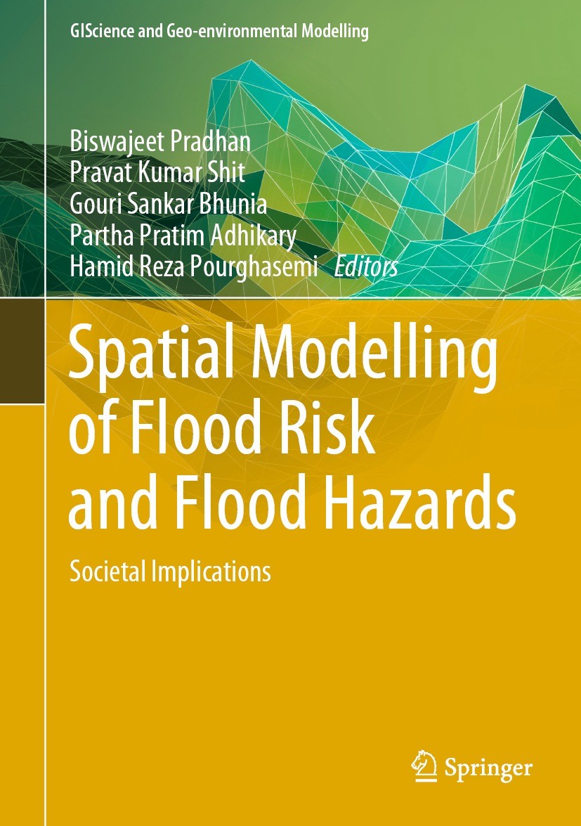 Titlebook: Spatial Modelling of Flood Risk and Flood Hazards; Societal Implication Biswajeet Pradhan,Pravat Kumar Shit,Hamid Reza Pou Book 2022 The Ed Titlebook: Spatial Modelling of Flood Risk and Flood Hazards; Societal Implication Biswajeet Pradhan,Pravat Kumar Shit,Hamid Reza Pou Book 2022 The Ed