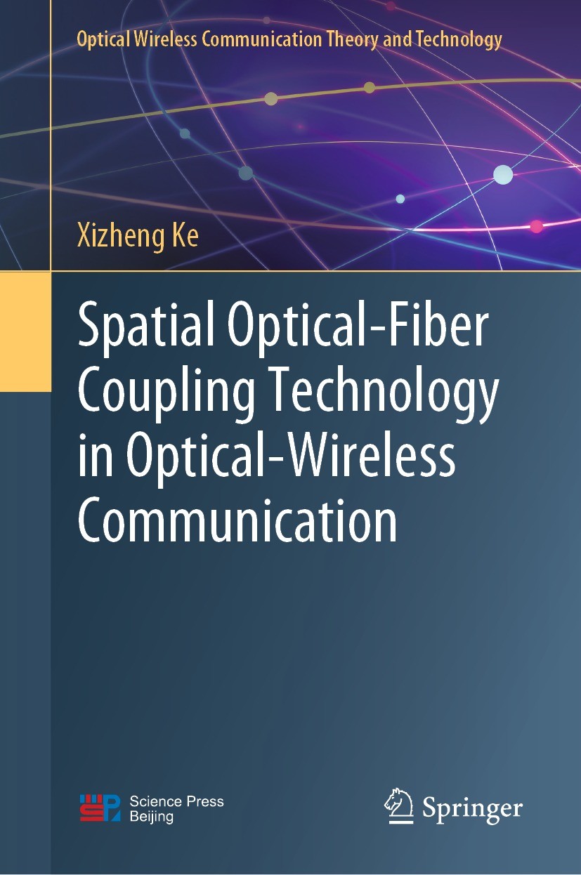 Titlebook: Spatial Optical-Fiber Coupling Technology in Optical-Wireless Communication; Xizheng Ke Book 2023 Science Press 2023 Space Light-Fiber Cou Titlebook: Spatial Optical-Fiber Coupling Technology in Optical-Wireless Communication; Xizheng Ke Book 2023 Science Press 2023 Space Light-Fiber Cou