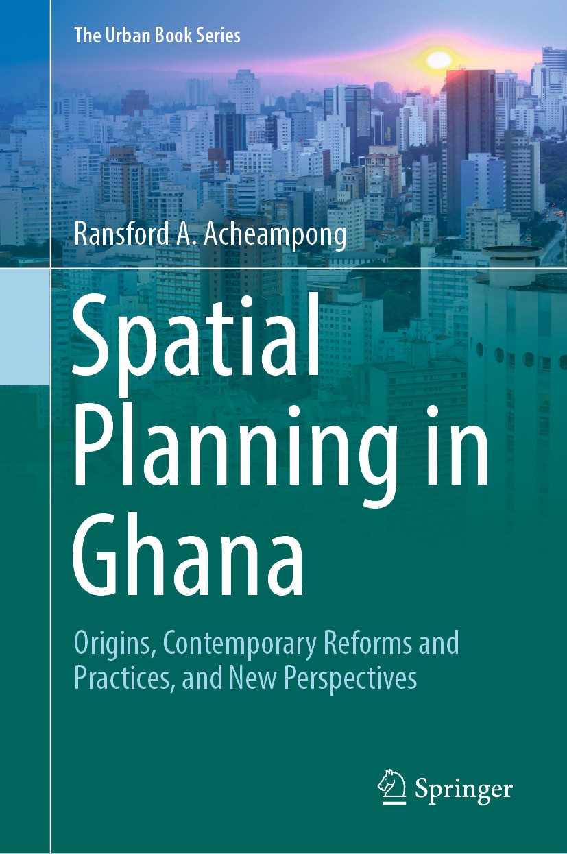 Titlebook: Spatial Planning in Ghana; Origins, Contemporar Ransford A. Acheampong Book 2019 Springer Nature Switzerland AG 2019 Spatial Planning.Spati Titlebook: Spatial Planning in Ghana; Origins, Contemporar Ransford A. Acheampong Book 2019 Springer Nature Switzerland AG 2019 Spatial Planning.Spati