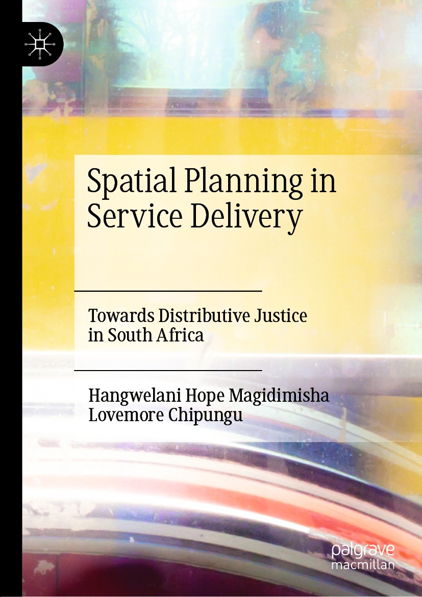 Titlebook: Spatial Planning in Service Delivery; Towards Distributive Hangwelani Hope Magidimisha,Lovemore Chipungu Book 2019 The Editor(s) (if applic Titlebook: Spatial Planning in Service Delivery; Towards Distributive Hangwelani Hope Magidimisha,Lovemore Chipungu Book 2019 The Editor(s) (if applic