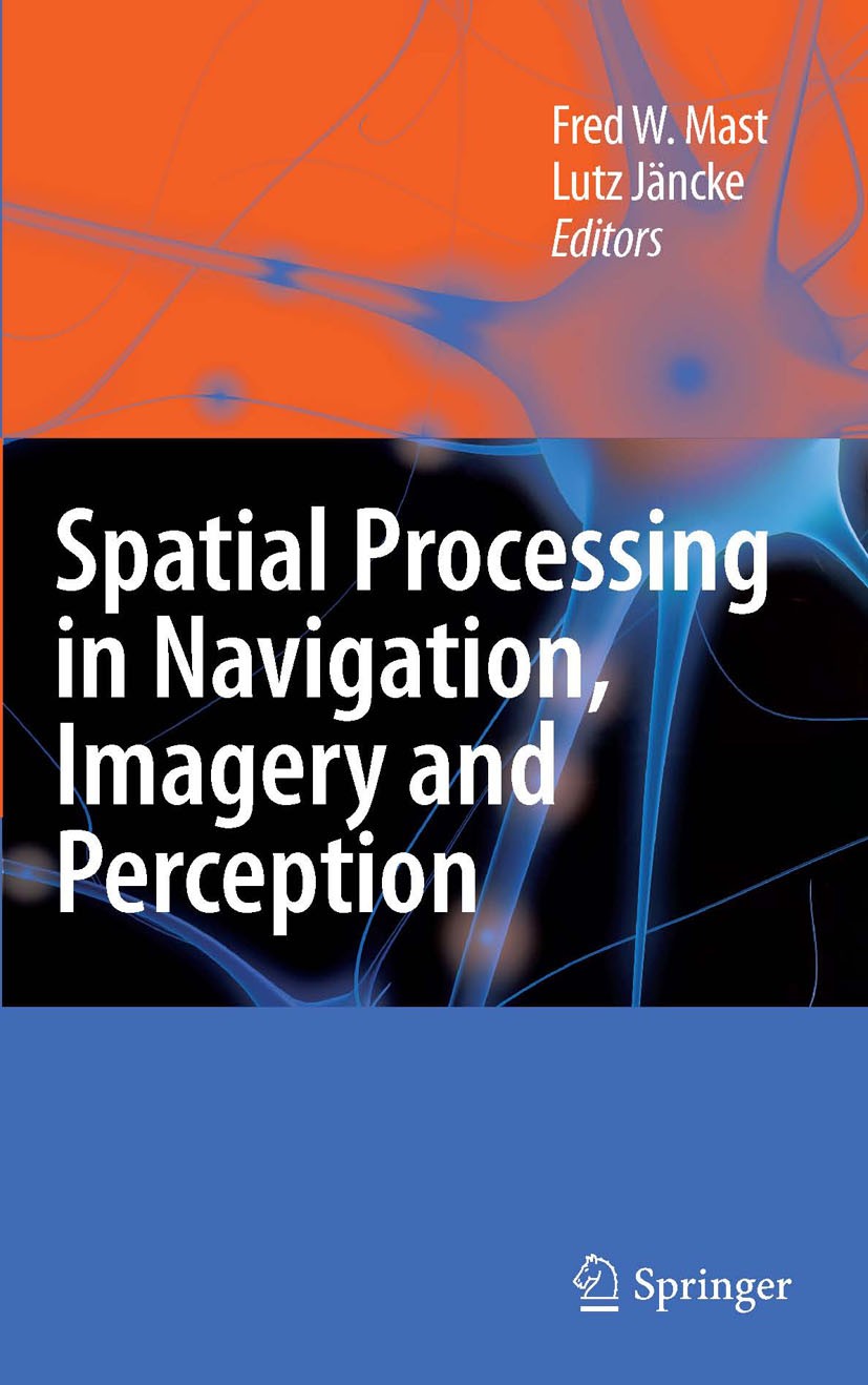 Titlebook: Spatial Processing in Navigation, Imagery and Perception; Fred Mast,Lutz Jäncke Book 2007 Springer-Verlag US 2007 Action.Cognitive Neurosc Titlebook: Spatial Processing in Navigation, Imagery and Perception; Fred Mast,Lutz Jäncke Book 2007 Springer-Verlag US 2007 Action.Cognitive Neurosc