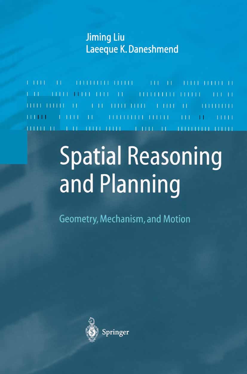 Titlebook: Spatial Reasoning and Planning; Geometry, Mechanism, Jiming Liu,Laeeque K. Daneshmend Book 2004 Springer-Verlag Berlin Heidelberg 2004 Anal Titlebook: Spatial Reasoning and Planning; Geometry, Mechanism, Jiming Liu,Laeeque K. Daneshmend Book 2004 Springer-Verlag Berlin Heidelberg 2004 Anal