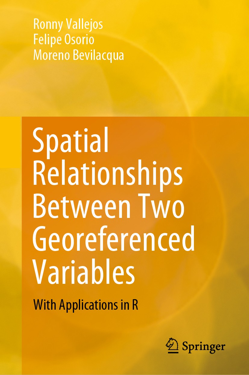 Titlebook: Spatial Relationships Between Two Georeferenced Variables; With Applications in Ronny Vallejos,Felipe Osorio,Moreno Bevilacqua Book 2020 Sp Titlebook: Spatial Relationships Between Two Georeferenced Variables; With Applications in Ronny Vallejos,Felipe Osorio,Moreno Bevilacqua Book 2020 Sp