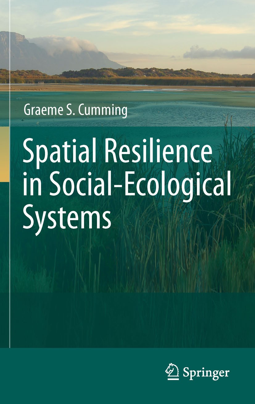 Titlebook: Spatial Resilience in Social-Ecological Systems; Graeme S. Cumming Book 2011 Springer Science+Business Media B.V. 2011 complexity.geograph Titlebook: Spatial Resilience in Social-Ecological Systems; Graeme S. Cumming Book 2011 Springer Science+Business Media B.V. 2011 complexity.geograph
