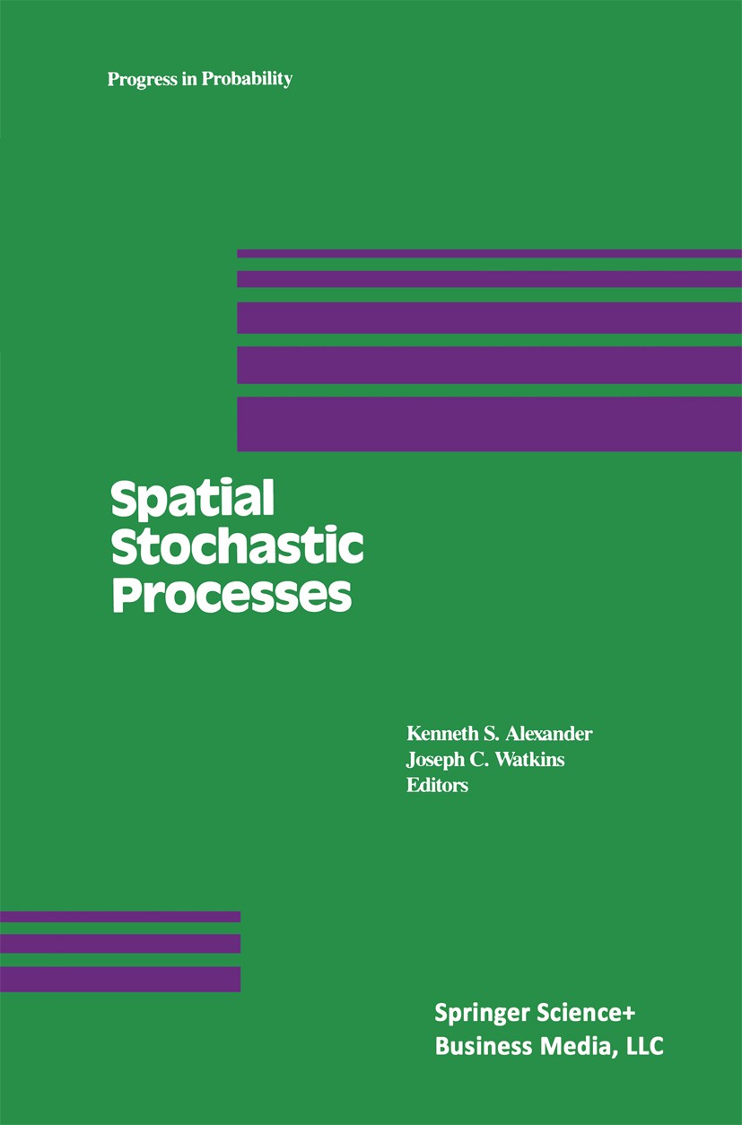 Titlebook: Spatial Stochastic Processes; A Festschrift in Hon Kenneth S. Alexander,Joseph C. Watkins Book 1991 Springer Science+Business Media New Yor Titlebook: Spatial Stochastic Processes; A Festschrift in Hon Kenneth S. Alexander,Joseph C. Watkins Book 1991 Springer Science+Business Media New Yor