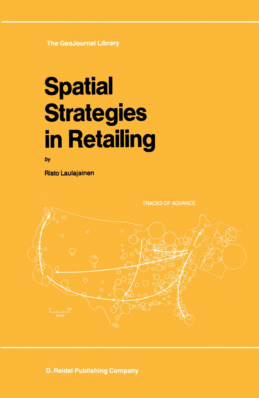 Titlebook: Spatial Strategies in Retailing; Risto Laulajainen Book 1987 Springer Nature B.V. 1987 environment.research.trade Titlebook: Spatial Strategies in Retailing; Risto Laulajainen Book 1987 Springer Nature B.V. 1987 environment.research.trade