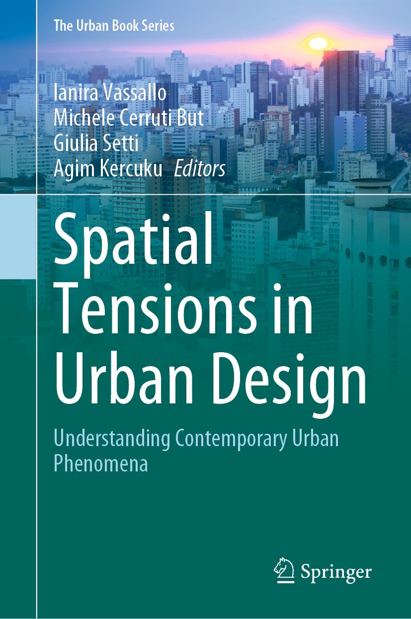 Titlebook: Spatial Tensions in Urban Design; Understanding Contem Ianira Vassallo,Michele Cerruti But,Agim Kercuku Book 2021 The Editor(s) (if applica Titlebook: Spatial Tensions in Urban Design; Understanding Contem Ianira Vassallo,Michele Cerruti But,Agim Kercuku Book 2021 The Editor(s) (if applica