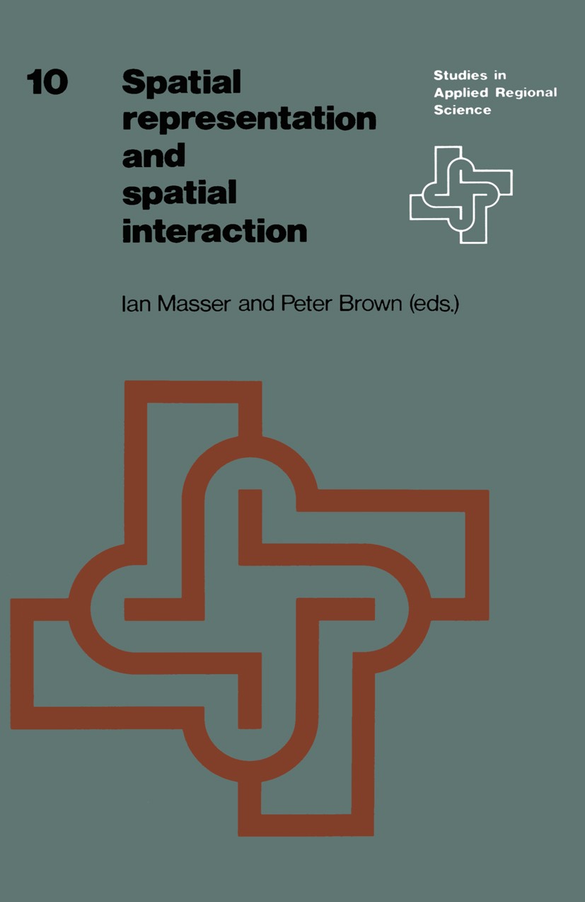 Titlebook: Spatial Representation and Spatial Interaction; Ian Masser (Professor of Urban and Regional Planni Book 1978 Springer-Verlag US 1978 Distr Titlebook: Spatial Representation and Spatial Interaction; Ian Masser (Professor of Urban and Regional Planni Book 1978 Springer-Verlag US 1978 Distr